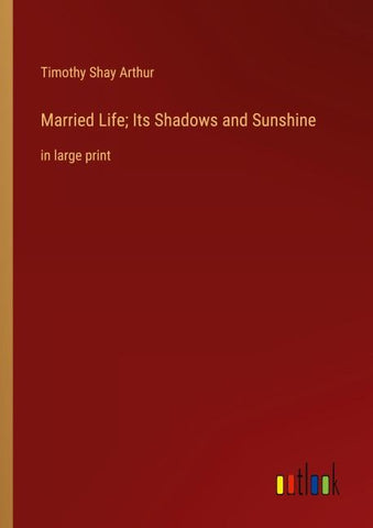 Married Life; Its Shadows and Sunshine