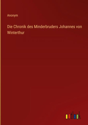 Die Chronik des Minderbruders Johannes von Winterthur