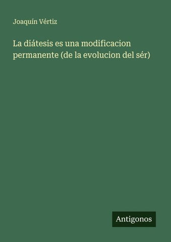 La diátesis es una modificacion permanente (de la evolucion del sér)