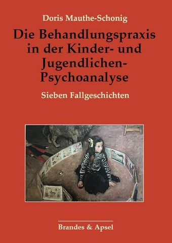 Die Behandlungspraxis in der Kinder- und Jugendlichen-Psychoanalyse