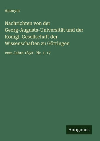 Nachrichten von der Georg-Augusts-Universität und der Königl. Gesellschaft der Wissenschaften zu Göttingen