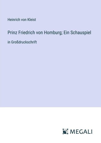 Prinz Friedrich von Homburg; Ein Schauspiel