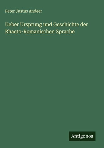 Ueber Ursprung und Geschichte der Rhaeto-Romanischen Sprache