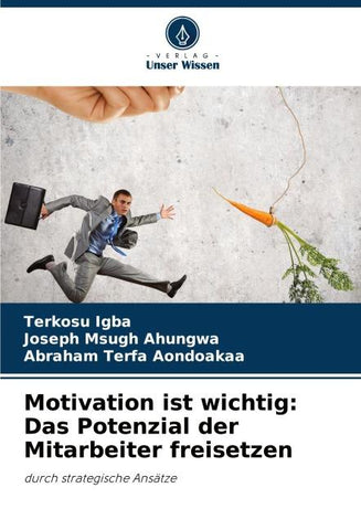 Motivation ist wichtig: Das Potenzial der Mitarbeiter freisetzen