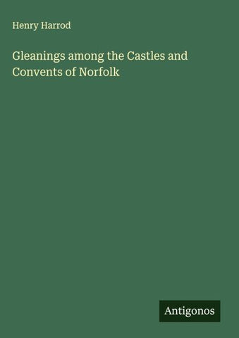 Gleanings among the Castles and Convents of Norfolk