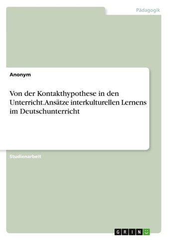Von der Kontakthypothese in den Unterricht. Ansätze interkulturellen Lernens im Deutschunterricht