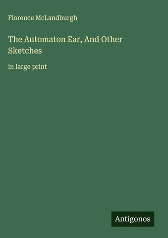 The Automaton Ear, And Other Sketches
