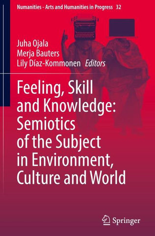 Feeling, Skill and Knowledge: Semiotics of the Subject in Environment, Culture and World