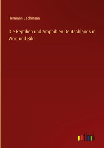 Die Reptilien und Amphibien Deutschlands in Wort und Bild