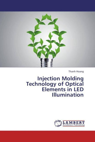Injection Molding Technology of Optical Elements in LED Illumination