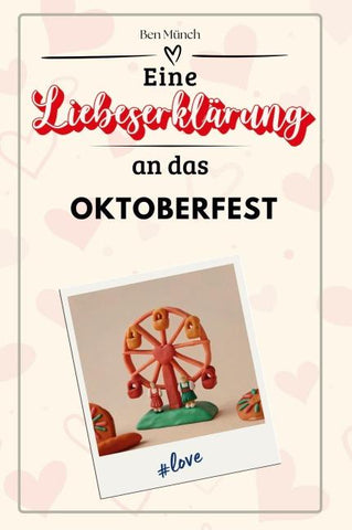 Eine Liebeserklärung an das Oktoberfest