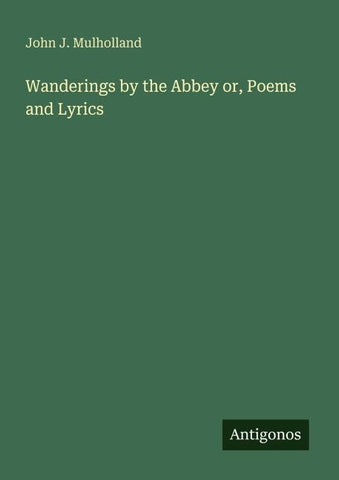 Wanderings by the Abbey or, Poems and Lyrics