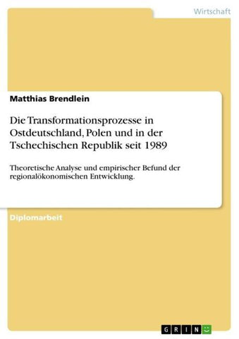 Die Transformationsprozesse in Ostdeutschland, Polen und in der Tschechischen Republik seit 1989