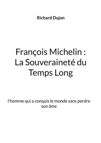 François Michelin : La Souveraineté du Temps Long