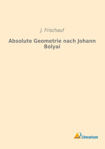 Absolute Geometrie nach Johann Bolyai