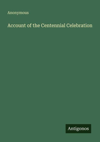 Account of the Centennial Celebration