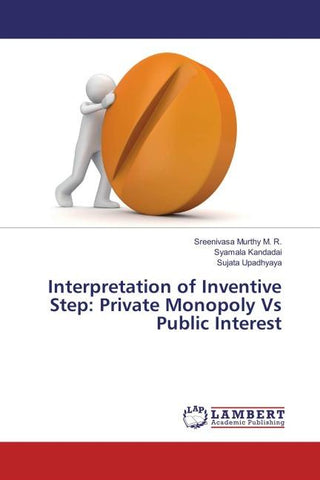 Interpretation of Inventive Step: Private Monopoly Vs Public Interest