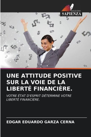 UNE ATTITUDE POSITIVE SUR LA VOIE DE LA LIBERTÉ FINANCIÈRE.