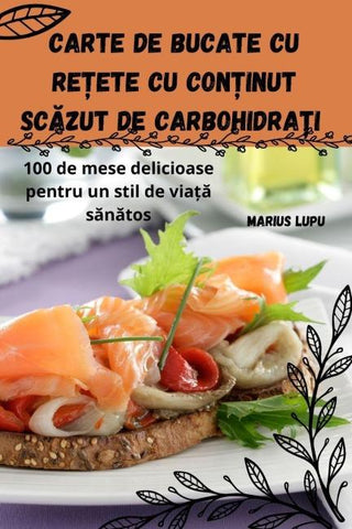 Carte de bucate cu re¿ete cu con¿inut sc¿zut de carbohidra¿i
