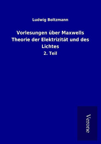 Vorlesungen über Maxwells Theorie der Elektrizität und des Lichtes