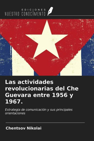 Las actividades revolucionarias del Che Guevara entre 1956 y 1967.