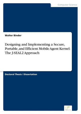 Designing and Implementing a Secure, Portable, and Efficient Mobile Agent Kernel: The J-SEAL2 Approach