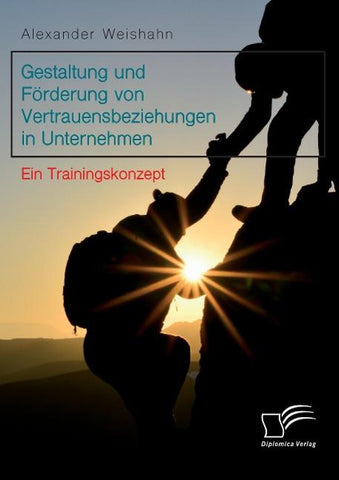 Gestaltung und Förderung von Vertrauensbeziehungen in Unternehmen. Ein Trainingskonzept