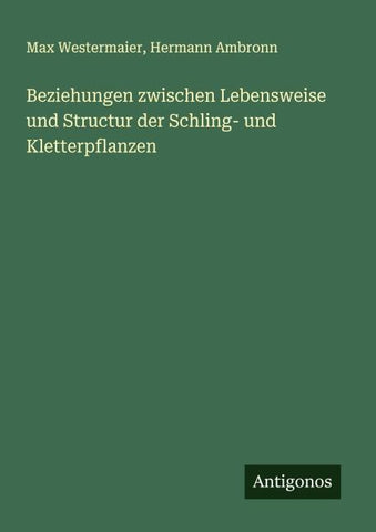 Beziehungen zwischen Lebensweise und Structur der Schling- und Kletterpflanzen