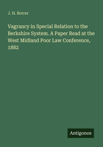 Vagrancy in Special Relation to the Berkshire System. A Paper Read at the West Midland Poor Law Conference, 1882