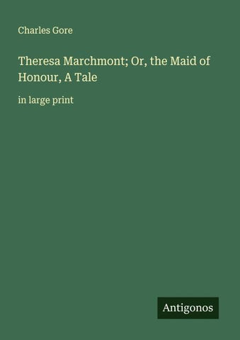Theresa Marchmont; Or, the Maid of Honour, A Tale
