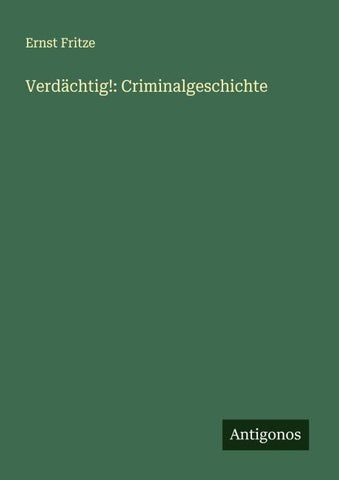 Verdächtig!: Criminalgeschichte