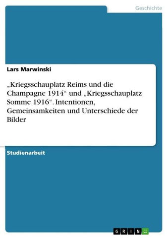 "Kriegsschauplatz Reims und die Champagne 1914" und "Kriegsschauplatz Somme 1916". Intentionen, Gemeinsamkeiten und Unterschiede der Bilder
