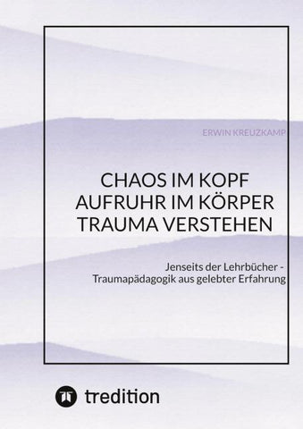CHAOS IM KOPF, AUFRUHR IM KÖRPER - Trauma verstehen
