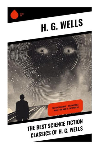 The Best Science Fiction Classics of H. G. Wells