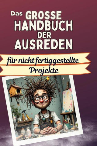 Das große Handbuch der Ausreden für nicht fertiggestellte Projekte