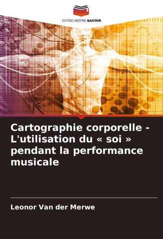 Cartographie corporelle - L'utilisation du ' soi ' pendant la performance musicale