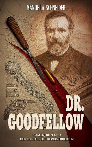 Dr. Goodfellow – Kugeln, Blut und der Chirurg der Revolverhelden