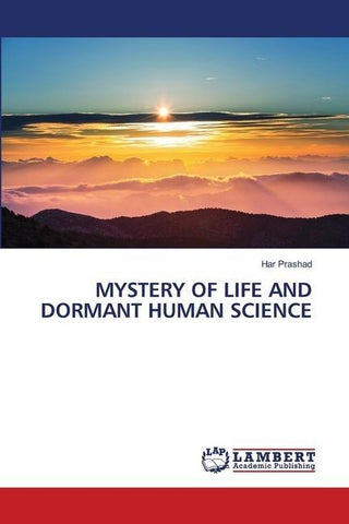 MYSTERY OF LIFE AND DORMANT HUMAN SCIENCE