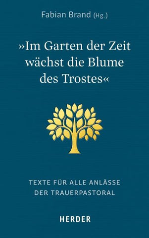 "Im Garten der Zeit wächst die Blume des Trostes"