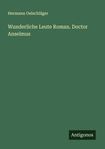 Wunderliche Leute Roman. Doctor Anselmus