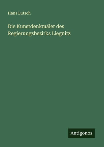 Die Kunstdenkmäler des Regierungsbezirks Liegnitz