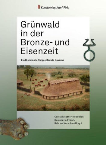 Grünwald in der Bronze- und Eisenzeit – Ein Blick in die Vorgeschichte Bayerns