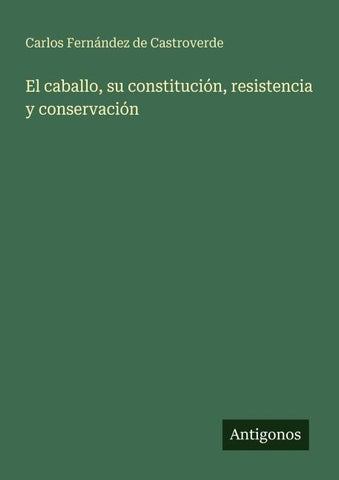 El caballo, su constitución, resistencia y conservación