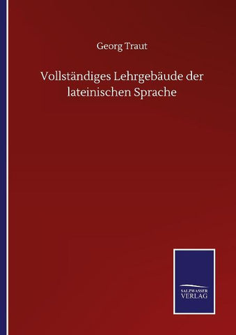 Vollständiges Lehrgebäude der lateinischen Sprache