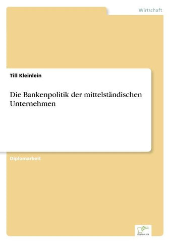 Die Bankenpolitik der mittelständischen Unternehmen