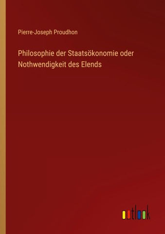 Philosophie der Staatsökonomie oder Nothwendigkeit des Elends