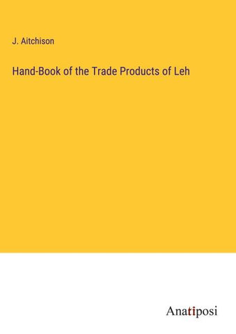 Hand-Book of the Trade Products of Leh