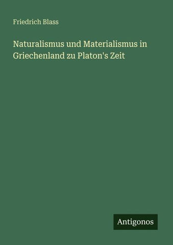 Naturalismus und Materialismus in Griechenland zu Platon's Zeit