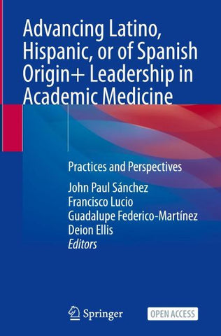 Advancing Latino, Hispanic, or of Spanish Origin+ Leadership in Academic Medicine