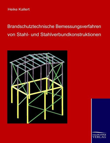 Brandschutztechnische Bemessungsverfahren von Stahl- und Stahlverbundkonstruktionen